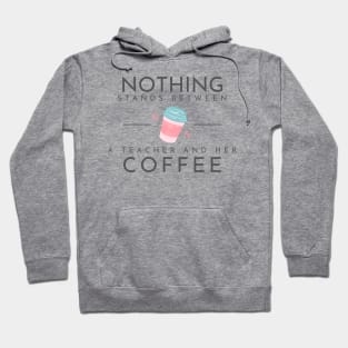 Nothing Stands Between a Teacher and Her Coffee Hoodie